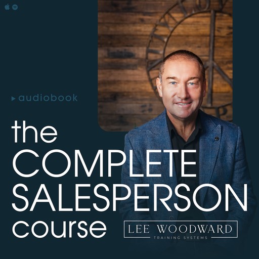 The Complete Salesperson Course: The Lee Woodward Real Estate Sales System, Lee Woodward