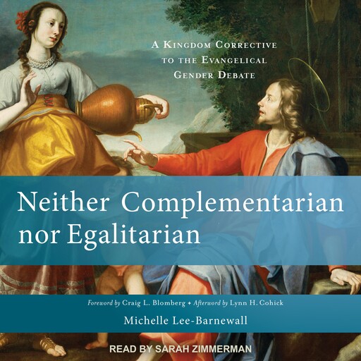 Neither Complementarian nor Egalitarian, Craig L. Blomberg, Lynn H. Cohick, Michelle Lee-Barnewall