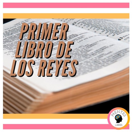 PRIMER LIBRO DE LOS REYES, MENTES LIBRES
