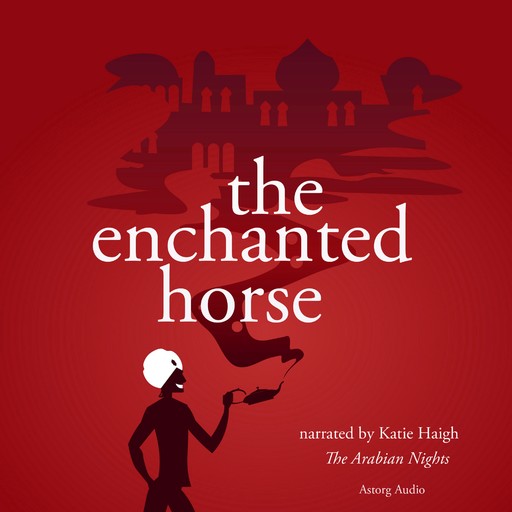 The Enchanted Horse, a 1001 Nights Fairy Tale, The Arabian Nights