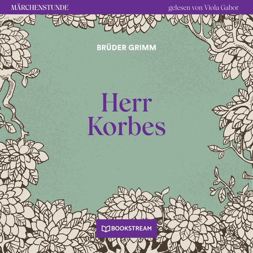 Herr Korbes - Märchenstunde, Folge 169 (Ungekürzt), Gebrüder Grimm