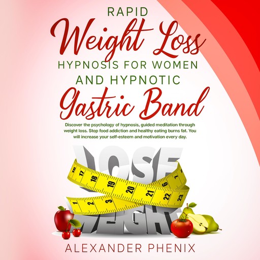 Rapid Weight Loss Hypnosis for Women and Hypnotic Gastric Band, Alexander Phenix