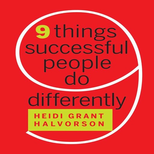 Nine Things Successful People Do Differently, Heidi Halvorson
