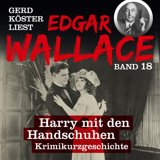 Harry mit den Handschuhen - Gerd Köster liest Edgar Wallace, Band 18 (Ungekürzt), Edgar Wallace
