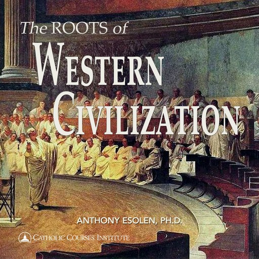 The Roots of Western Civilization, Ph.D., Anthony Esolen