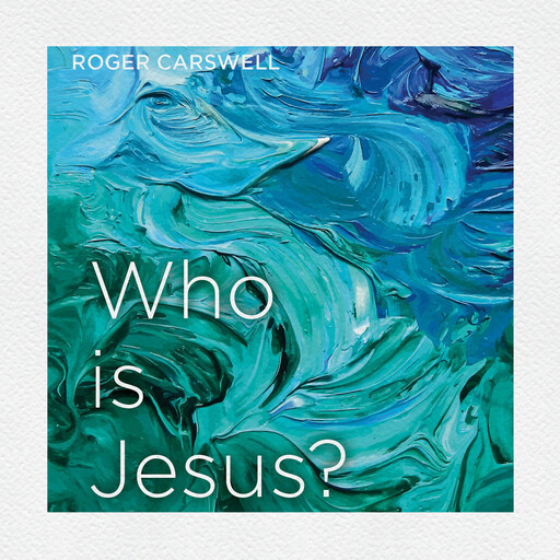 Who is Jesus?, Roger Carswell