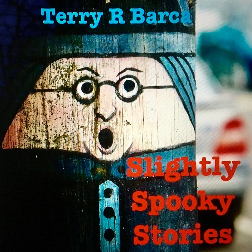 Slightly Spooky Stories, Terry R Barca