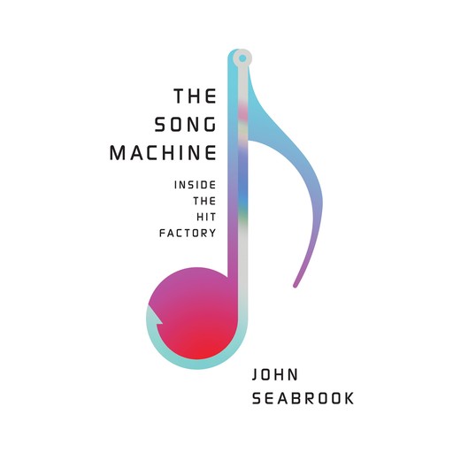The Song Machine, John Seabrook