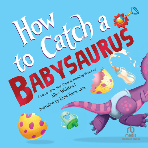 How to Catch a Babysaurus, Alice Walstead