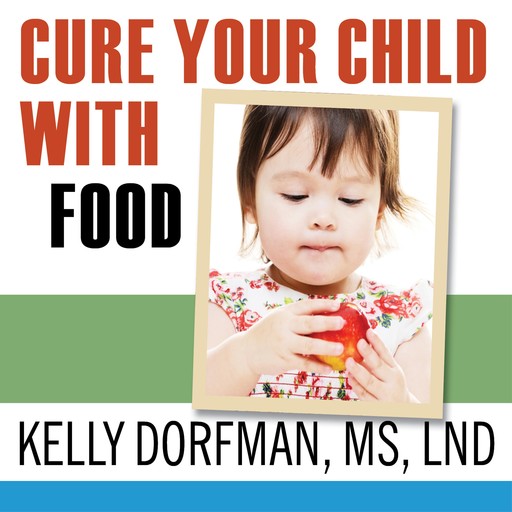 Cure Your Child with Food, LND, Kelly Dorfman MS