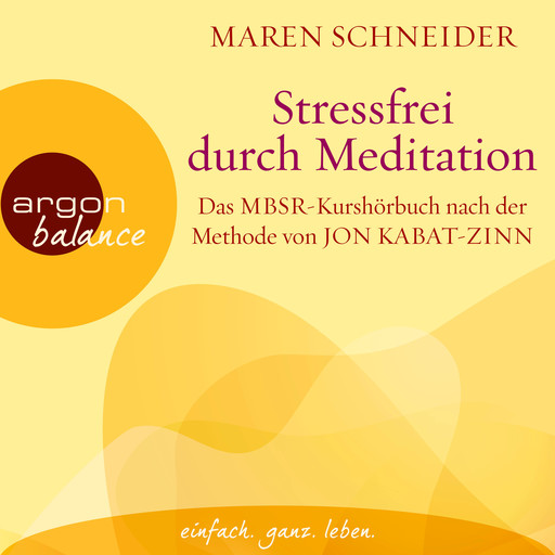 Stressfrei durch Meditation - Das MBSR-Kurshörbuch nach der Methode von Jon Kabat-Zinn (Ungekürzte Lesung), Maren Schneider