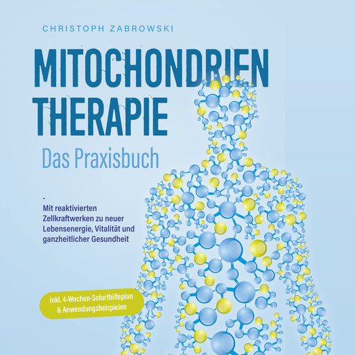 Mitochondrientherapie - Das Praxisbuch: Mit reaktivierten Zellkraftwerken zu neuer Lebensenergie, Vitalität und ganzheitlicher Gesundheit - inkl. 4-Wochen-Soforthilfeplan & Anwendungsbeispielen, Christoph Zabrowski