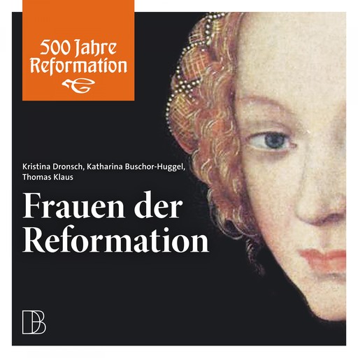 Frauen der Reformation, Thomas Klaus, Kristina Dronsch, Katharina Buschor-Huggel