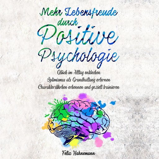 Mehr Lebensfreude durch Positive Psychologie, Felix Hahnemann