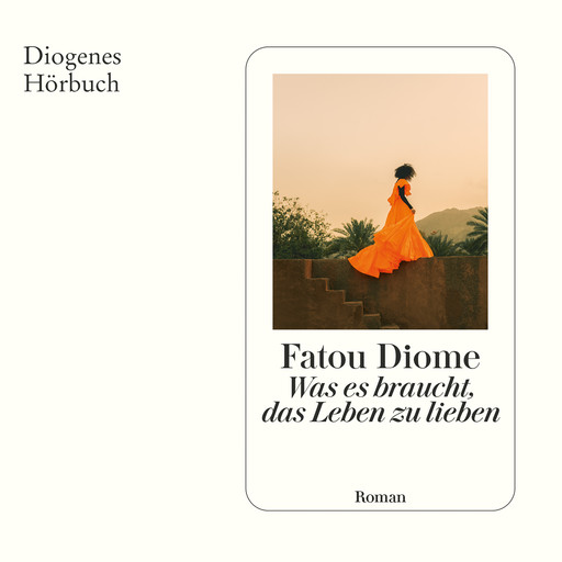 Was es braucht, das Leben zu lieben (Ungekürzt), Fatou Diome