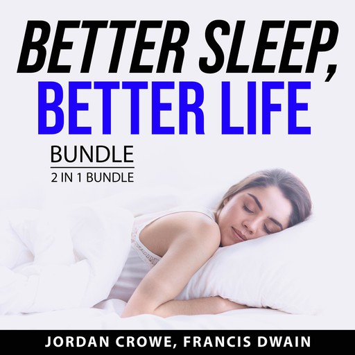 Better Sleep, Better Life Bundle, 2 in 1 Bundle, Francis Dwain, Jordan Crowe