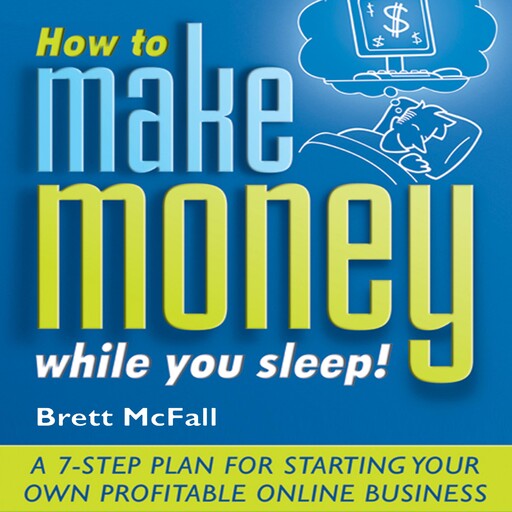 How to Make Money While you Sleep!, Brett McFall
