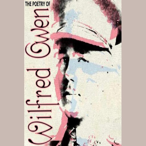 The Poetry of Wilfred Owen, Wilfred Owen