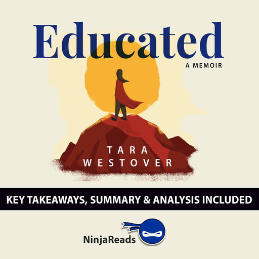 Educated: A Memoir by Tara Westover: Key Takeaways, Summary & Analysis, Ninja Reads