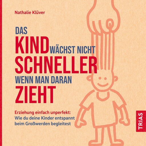 Das Kind wächst nicht schneller, wenn man daran zieht, Nathalie Klüver