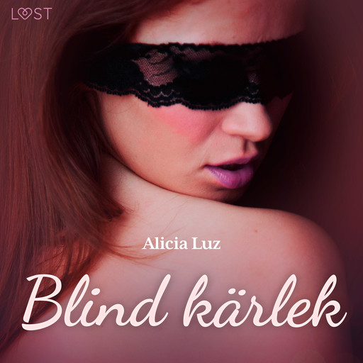 Blind kärlek - erotisk novell, Alicia Luz