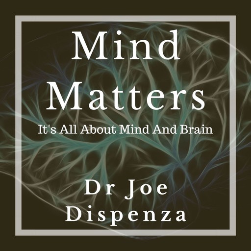 Mind Matters, Joe Dispenza