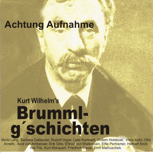 Brummlg'schichten Achtung Aufnahme, Kurt Wilhelm