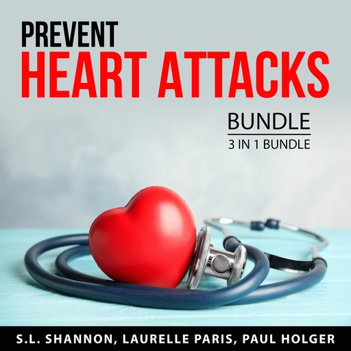 Prevent Heart Attacks Bundle, 3 in 1 Bundle, S.L. Shannon, Laurelle Paris, Paul Holger