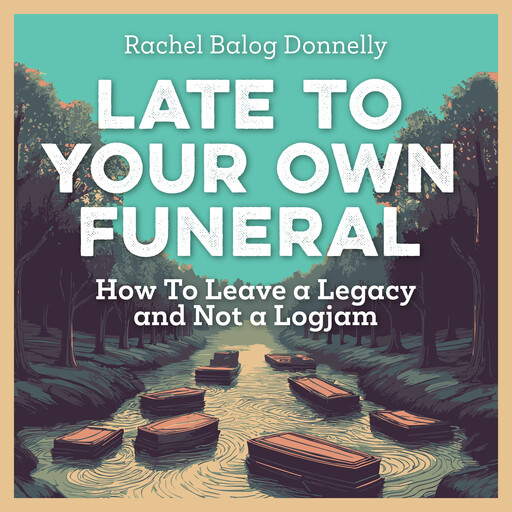 Late To Your Own Funeral, Rachel Balog Donnelly