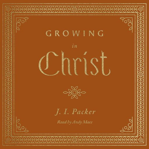 Growing in Christ, J.I. Packer