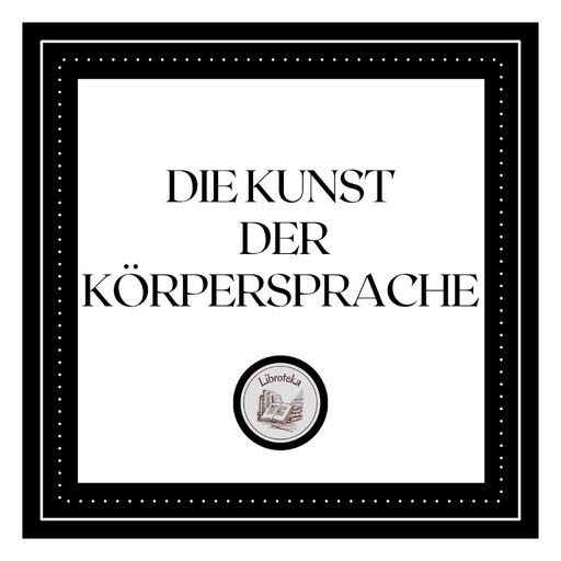 Die Kunst der Körpersprache, LIBROTEKA