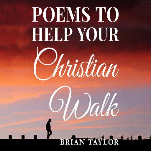 Poems To Help Your Christian Walk, Brian Taylor