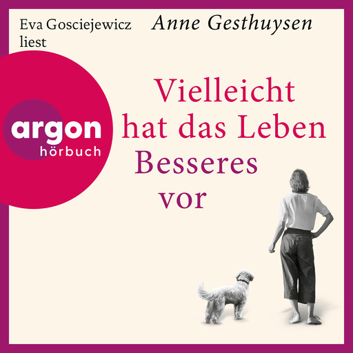 Vielleicht hat das Leben Besseres vor (Ungekürzte Lesung), Anne Gesthuysen