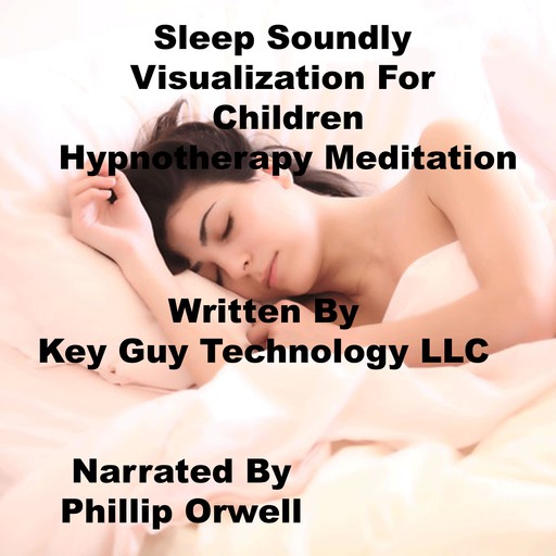 Sleep Soundly Visualization For Children Self Hypnosis Hypnotherapy Meditation, Key Guy Technology LLC
