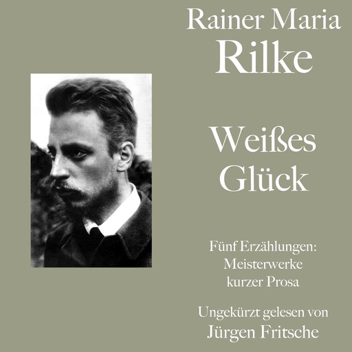 Rainer Maria Rilke: Weißes Glück. Fünf Erzählungen, Rainer Maria Rilke