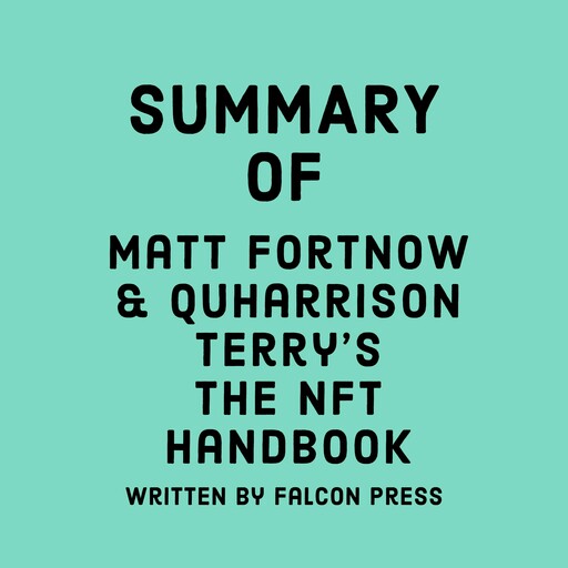 Summary of Matt Fortnow & QuHarrison Terry's The NFT Handbook, Falcon Press