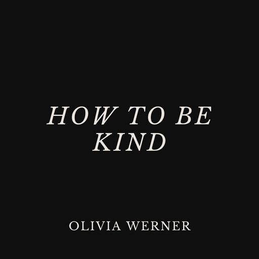 How to Be Kind, Olivia Werner