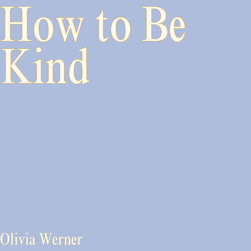 How to Be Kind, Olivia Werner