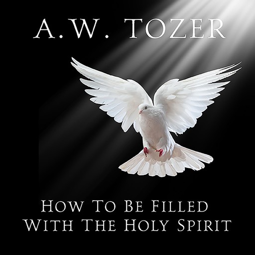 How to be Filled with the Holy Spirit, A.W.Tozer