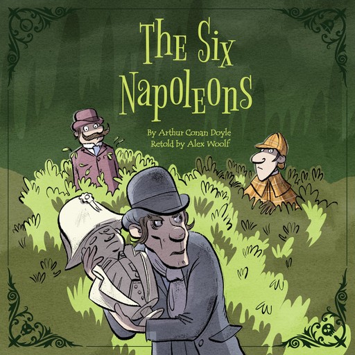 Sherlock Holmes: The Six Napoleons, Arthur Conan Doyle, Alex Woolf