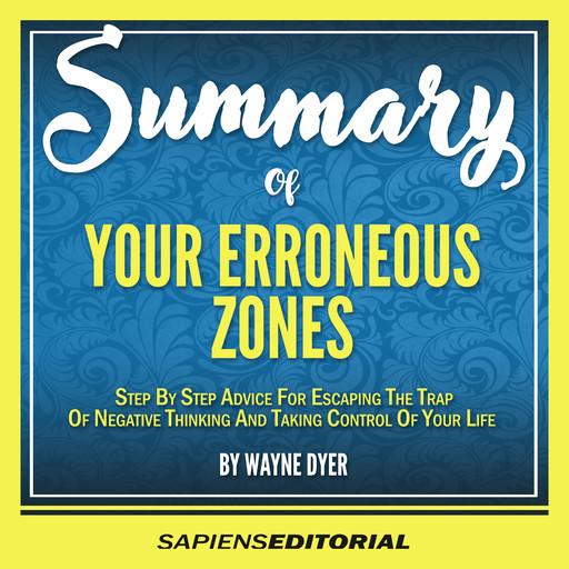 Summary Of "Your Erroneous Zones - By Wayne Dyer", Sapiens Editorial