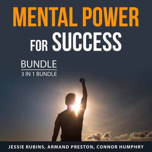 Mental Power for Success Bundle, 3 in 1 Bundle, Jessie Rubins, Armand Preston, Connor Humphry