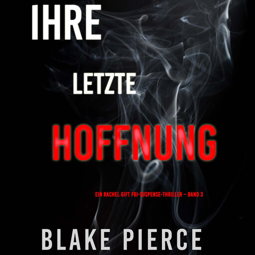 Ihre letzte Hoffnung (Ein Rachel Gift FBI-Suspense-Thriller – Band 3), Blake Pierce