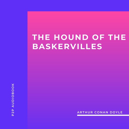 The Hound of the Baskervilles (Unabridged), Arthur Conan Doyle