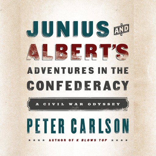 Junius and Albert's Adventures in the Confederacy, Peter E. Carlson