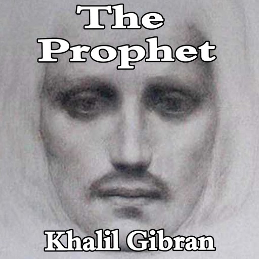 The Prophet, Kahlil Gibran