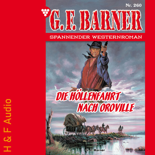 Die Höllenfahrt nach Oroville - G. F. Barner, Band 260 (ungekürzt), G.F. Barner