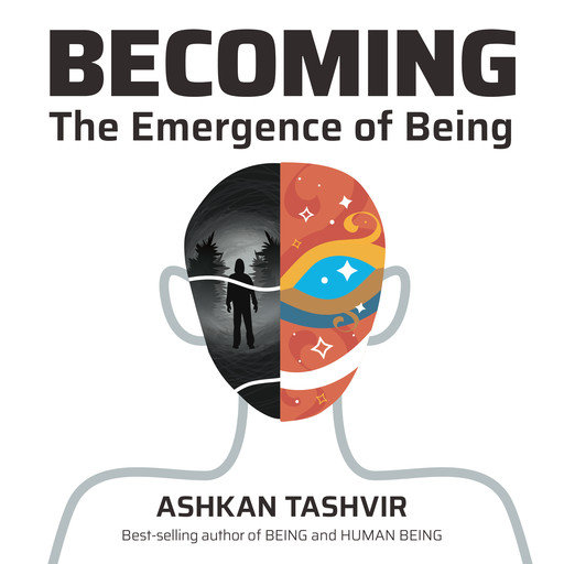 Becoming: The Emergence of Being, Ashkan Tashvir