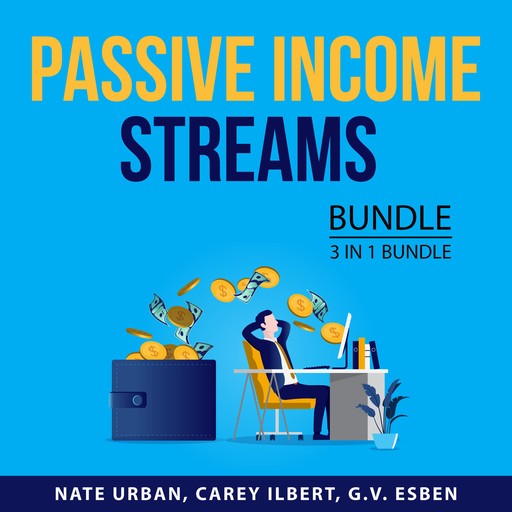Passive Income Streams Bundle, 3 in 1 Bundle, Carey Ilbert, Nate Urban, G.V. Esben
