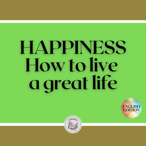 HAPPINESS: How to live a great life, LIBROTEKA